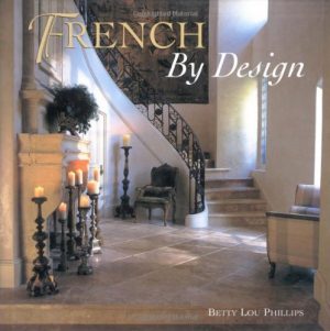 French by Design Hardcover – by Betty Lou Phillips (Author), Dan Piassick (Photographer)