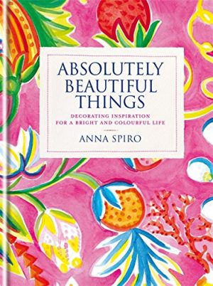 Absolutely Beautiful Things: Decorating inspiration for a bright and colourful life. Cover Art