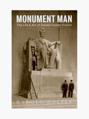 Monument Man: The Life and Art of Daniel Chester French