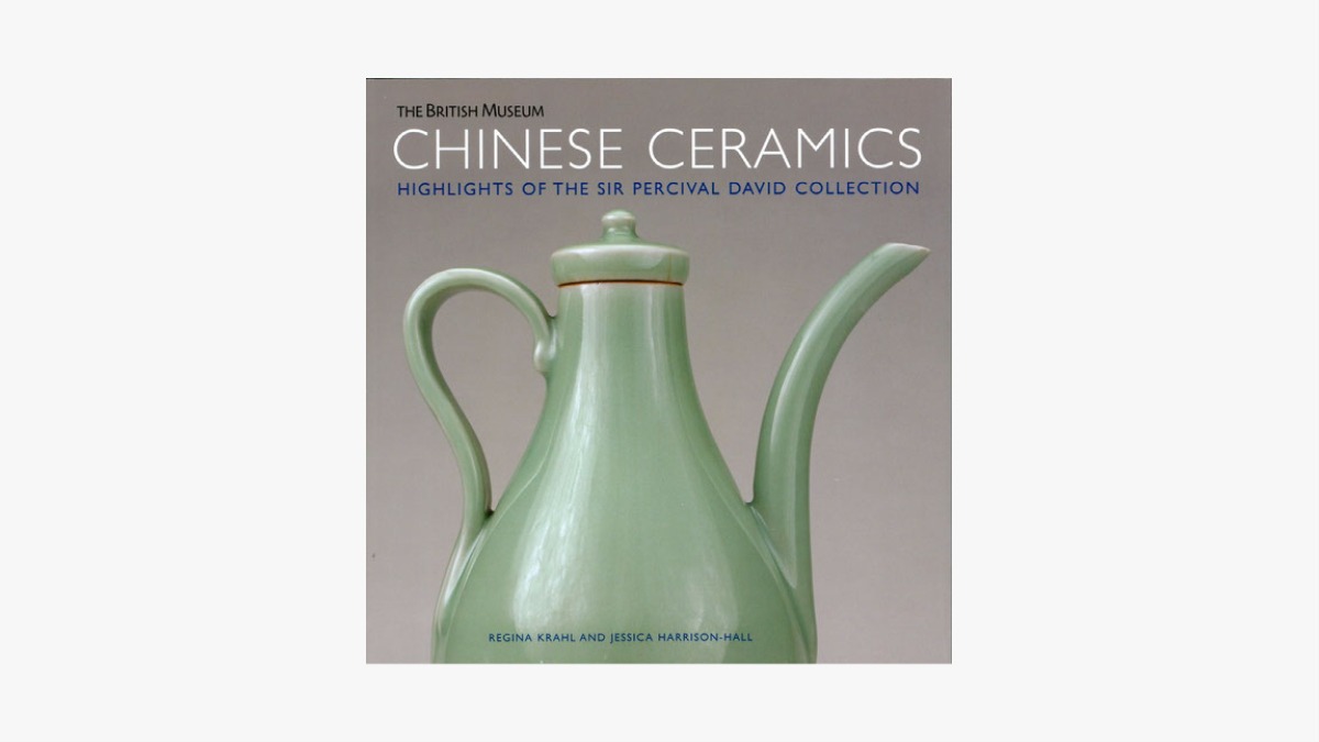 Chinese Ceramics: Highlights of the Sir Percival David Collection