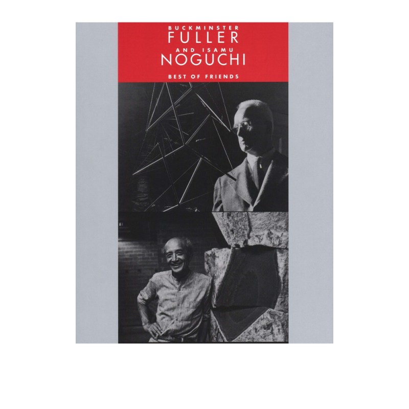 Buckminster Fuller and Isamu Noguchi: Best of Friends