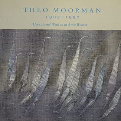 Theo Moorman 1907-1990 Her Life and Work as an Artist Weaver – Exhibition Catalogue