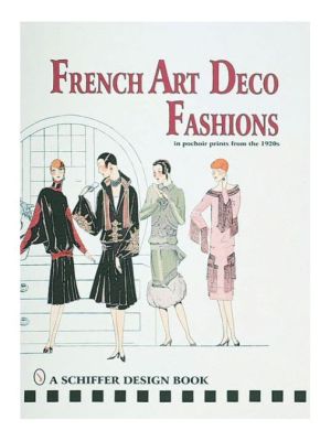 French Art Deco Fashions: In Pochoir Prints from the 1920s (Schiffer Design Books)
