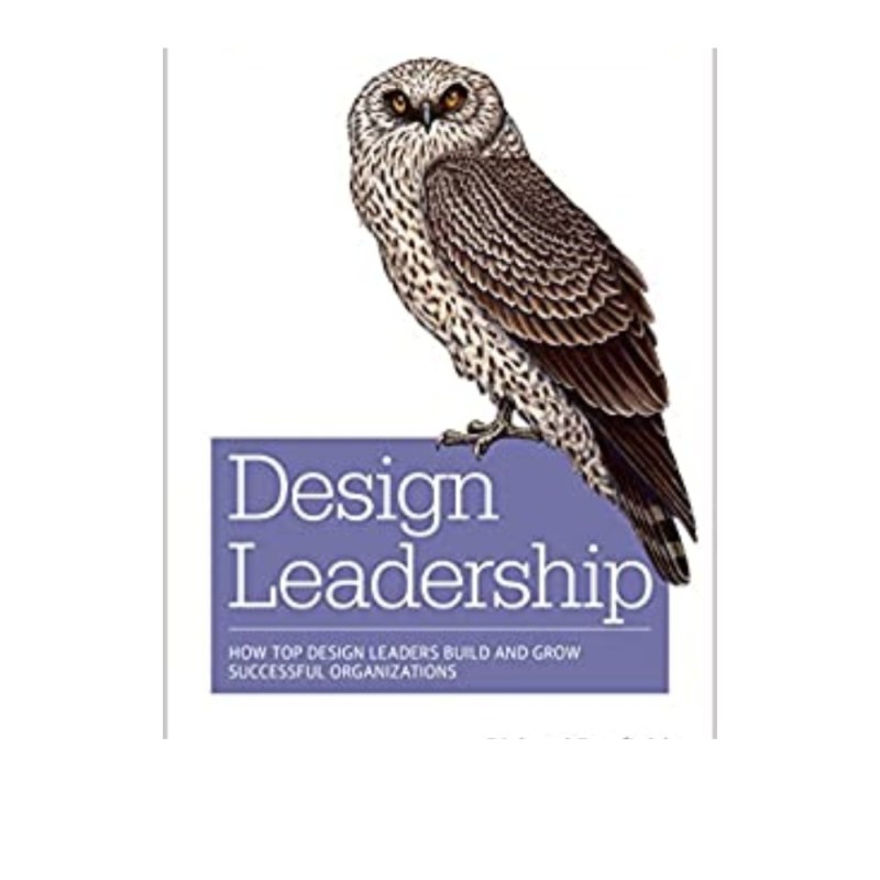 Design Leadership: How Top Design Leaders Build and Grow Successful Organizations