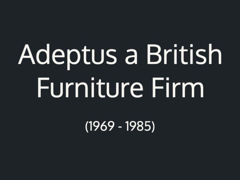 Adeptus a British Furniture Firm (1969 – 1985) – London