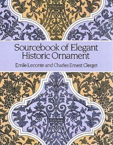 Sourcebook of Elegant Historic Ornament by Émile Leconte and Charles Ernest Clerget | Google Books