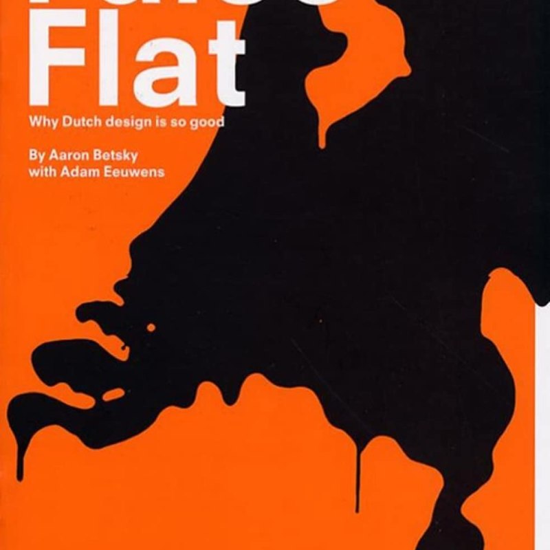 False Flat: Why Dutch Design is so Good